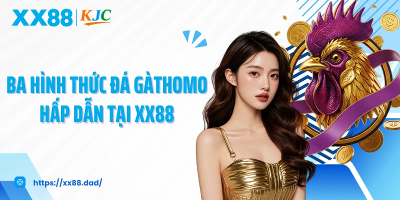 Ba hình thức đá gà thomo hấp dẫn tại XX88