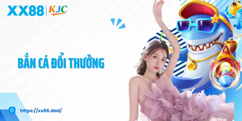 Bắn Cá Đổi Thưởng