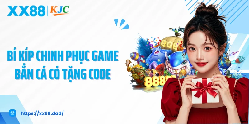 Bí kíp chinh phục game bắn cá có tặng code