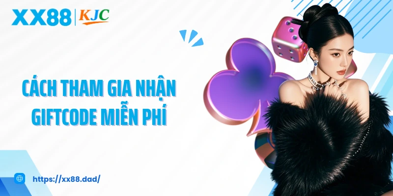 Cách tham gia nhận giftcode miễn phí
