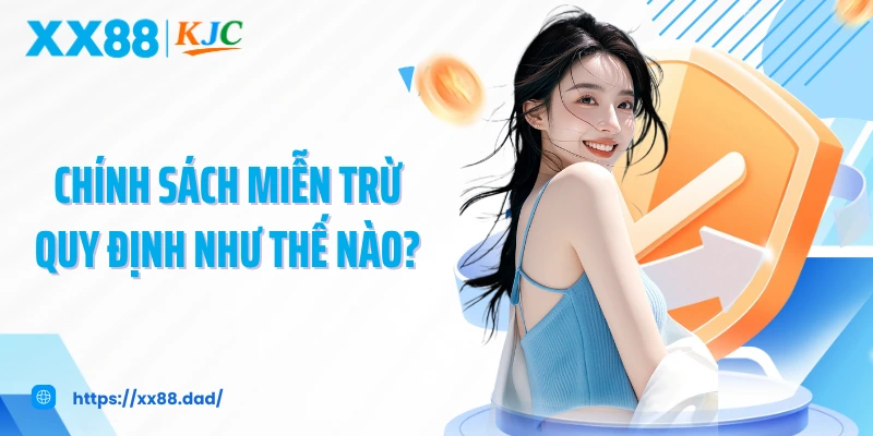 Chính sách miễn trừ quy định như thế nào?