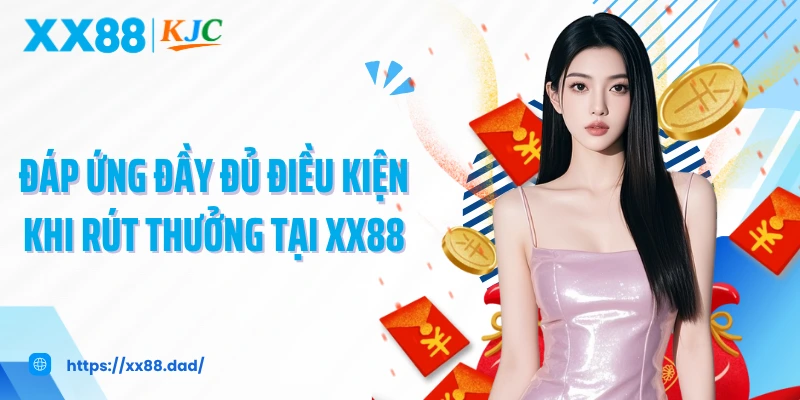 Đáp ứng đầy đủ điều kiện khi rút thưởng tại XX88
