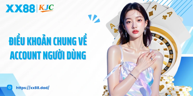 Điều khoản chung về account người dùng