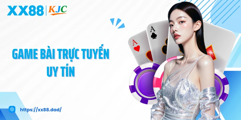 Game Bài Trực Tuyến Uy Tín