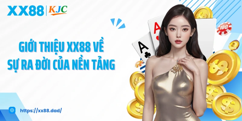 Giới thiệu XX88 về sự ra đời của nền tảng 