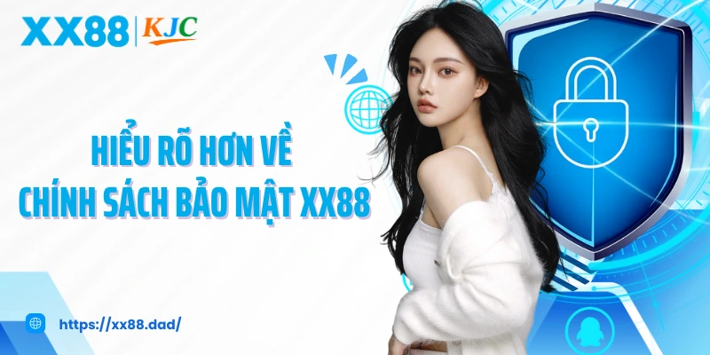 Hiểu rõ hơn về chính sách bảo mật XX88
