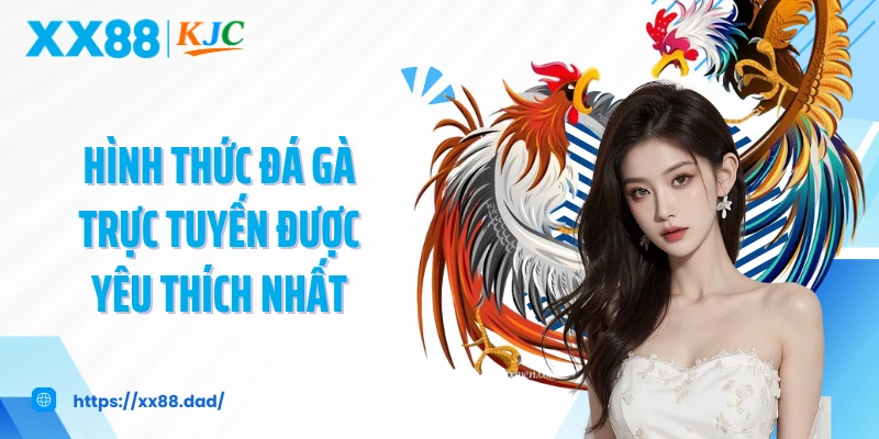 Hình thức đá gà trực tuyến được yêu thích nhất 
