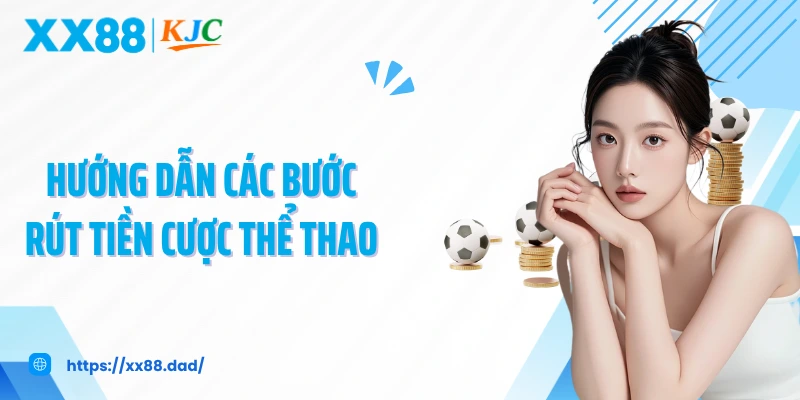 Hướng dẫn các bước rút tiền cược thể thao