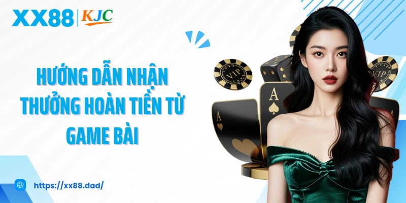 Hướng dẫn nhận thưởng hoàn tiền từ game bài