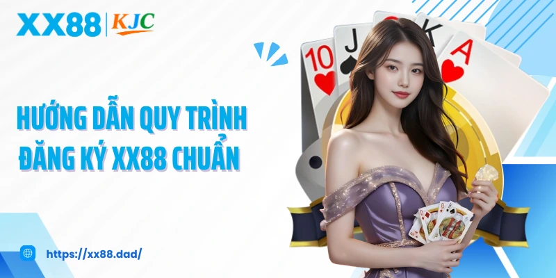 Hướng dẫn quy trình đăng ký XX88 chuẩn 