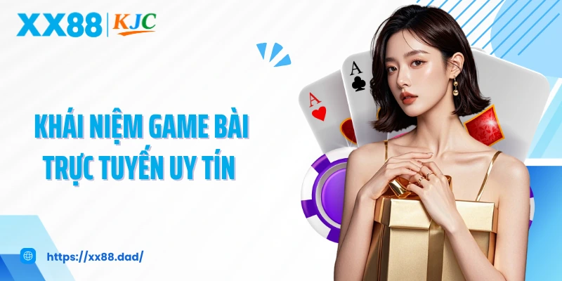 Khái niệm game bài trực tuyến uy tín 