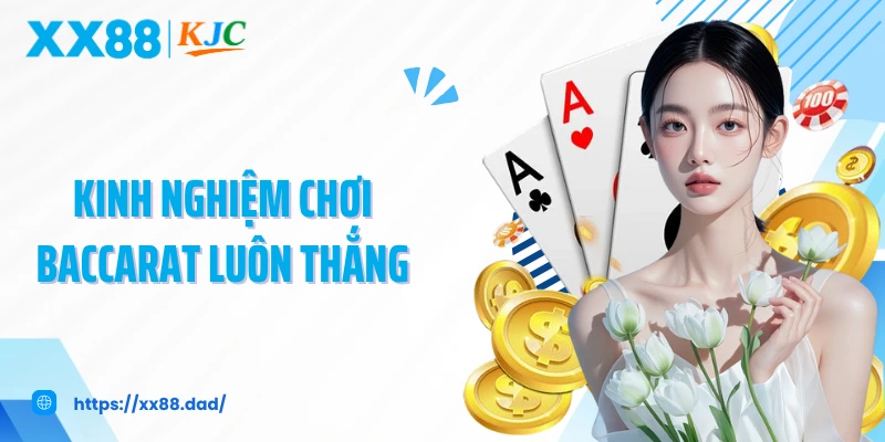 Kinh nghiệm chơi Baccarat luôn thắng