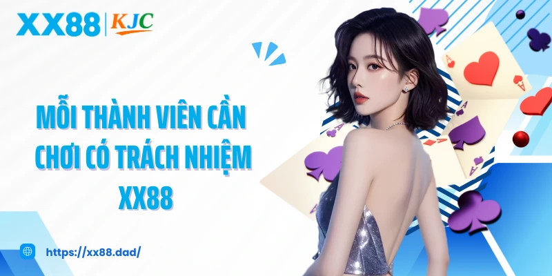 Mỗi thành viên cần chơi có trách nhiệm XX88
