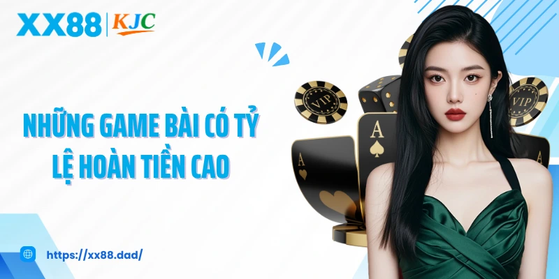 Những game bài có tỷ lệ hoàn tiền cao
