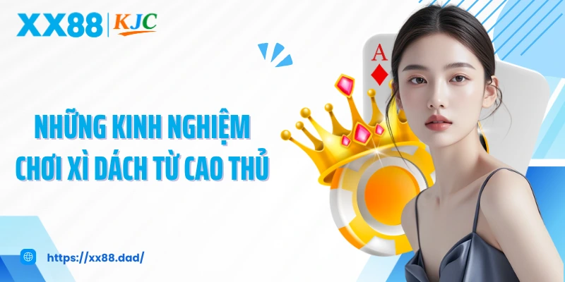 Những kinh nghiệm chơi xì dách từ cao thủ