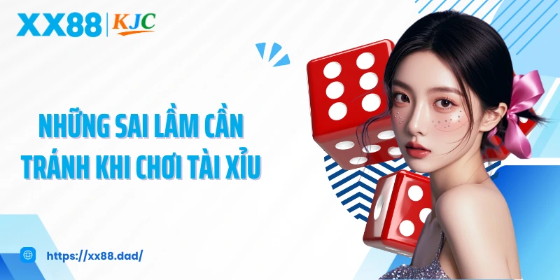 Những sai lầm cần tránh khi chơi tài xỉu
