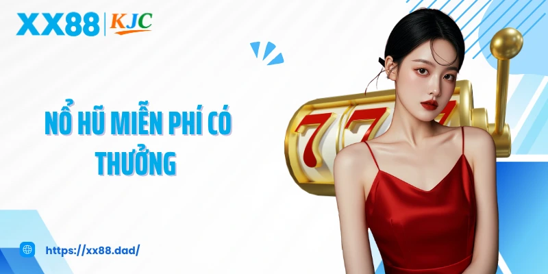 Nổ Hũ Miễn Phí Có Thưởng