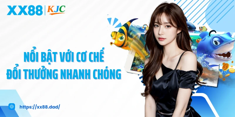 Nổi bật với cơ chế đổi thưởng nhanh chóng 