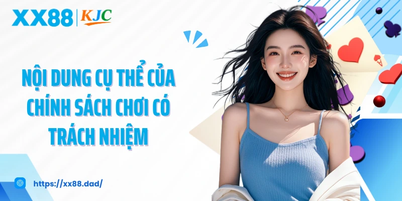 Nội dung cụ thể của chính sách chơi có trách nhiệm 