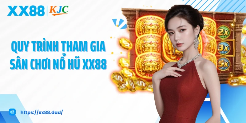 Quy trình tham gia sân chơi nổ hũ XX88
