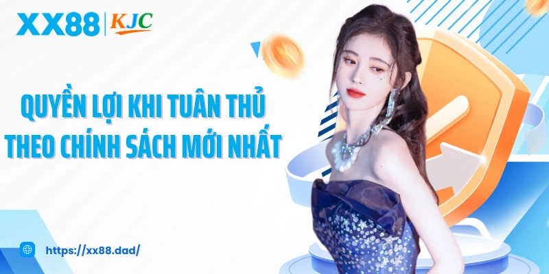 Quyền lợi khi tuân thủ theo chính sách mới nhất 