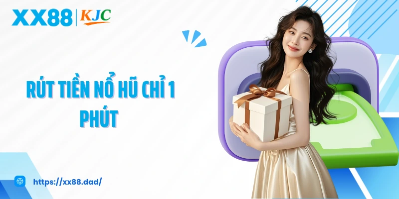 Rút Tiền Nổ Hũ Chỉ 1 Phút
