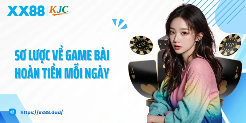 Sơ lược về game bài hoàn tiền mỗi ngày