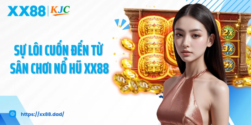Sự lôi cuốn đến từ sân chơi nổ hũ XX88