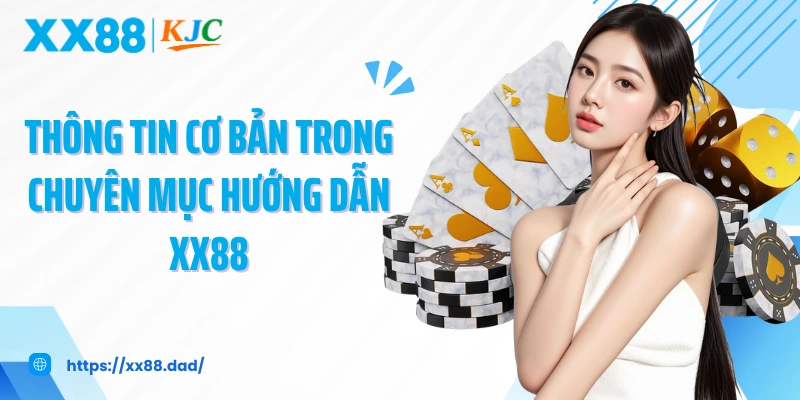 Thông tin cơ bản trong chuyên mục hướng dẫn XX88