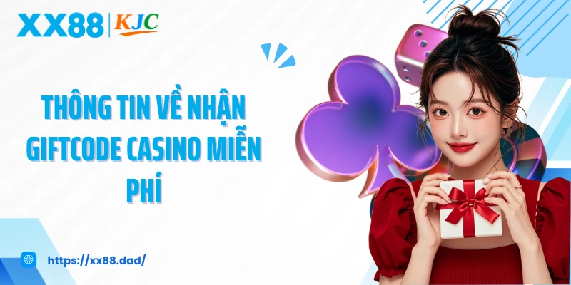 Thông tin về nhận giftcode casino miễn phí