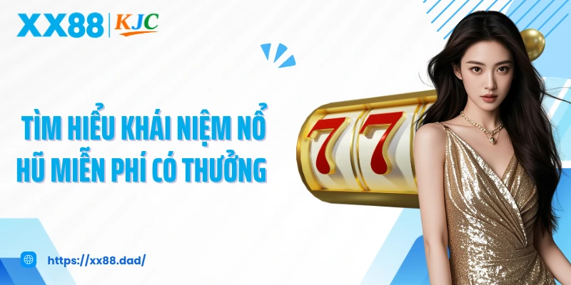 Tìm hiểu khái niệm nổ hũ miễn phí có thưởng 