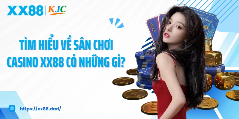 Tìm hiểu về sân chơi casino XX88 có những gì?