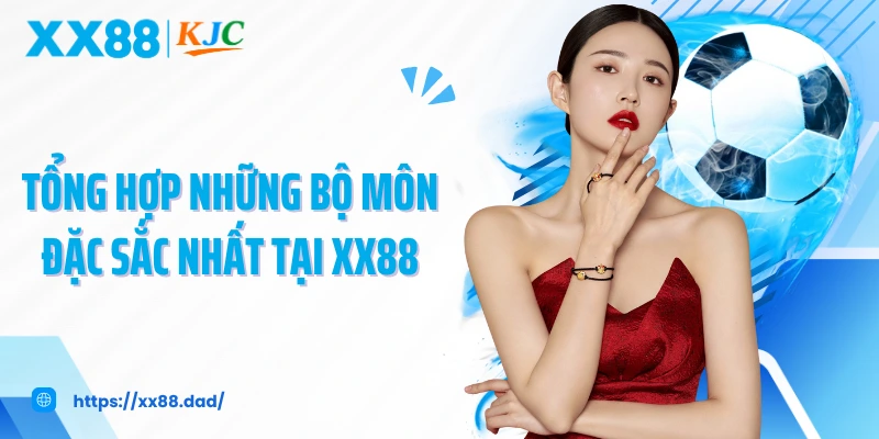 Tổng hợp những bộ môn đặc sắc nhất tại XX88