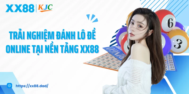 Trải nghiệm đánh lô đề online tại nền tảng XX88