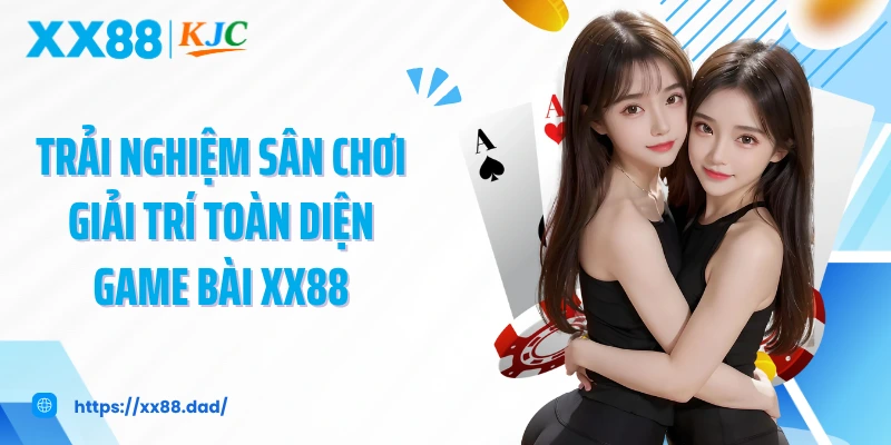Trải nghiệm sân chơi giải trí toàn diện game bài XX88
