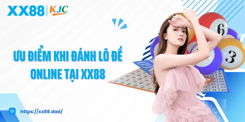 Ưu điểm khi đánh lô đề online tại XX88